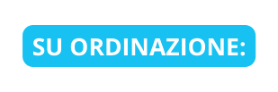 SU ORDINAZIONE